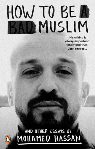 How To Be A Bad Muslim: Essays by Mohamed Hassan