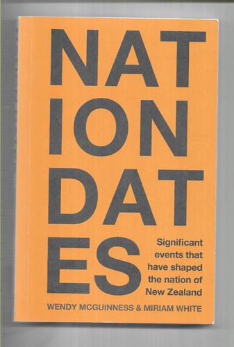 Nation Dates: Significant Events That Have Shaped The Nation Of New Zealand by Wendy Louise McGuinness and Miriam White