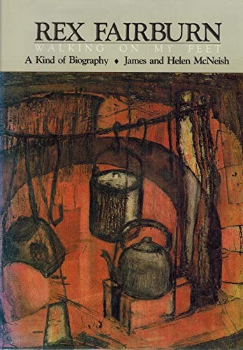 Rex Fairburn: Walking On My Feet by Helen McNeish and James McNeish