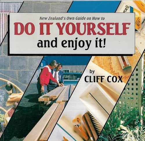 New Zealand's Own Guide On How To Do It Yourself And Enjoy It! by Cliff Cox