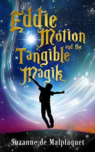 Eddie Motion And The Tangible Magik by Suzanne de Malplaquet