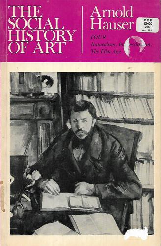 The Social History Of Art: Naturalism, Impressionism, The Film Age  Volume Four by Arnold Hauser