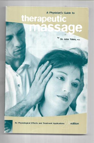 A Physician's Guide To Therapeutic Massage by John Yates