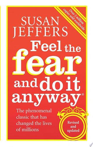 Feel The Fear And Do It Anyway by Susan Jeffers
