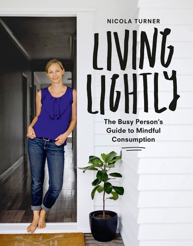 Living Lightly: The Busy Person's Guide To Mindful Consumption by Nicola Turner