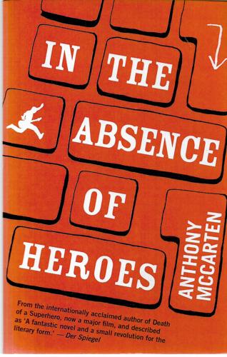 In The Absence Of Heroes by Anthony McCarten