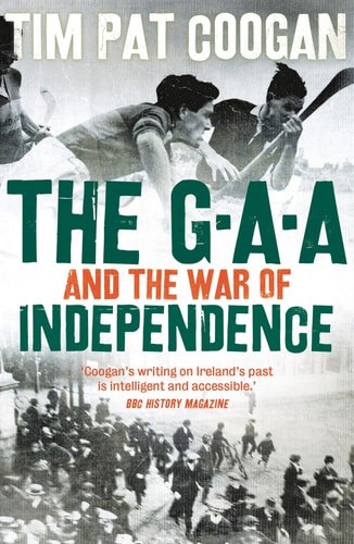 The Gaa And The War Of Independence by Tim Pat Coogan