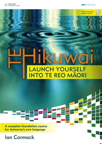 Te Hikuwai: Launch Yourself Into Te Reo Maori by Michael Keith
