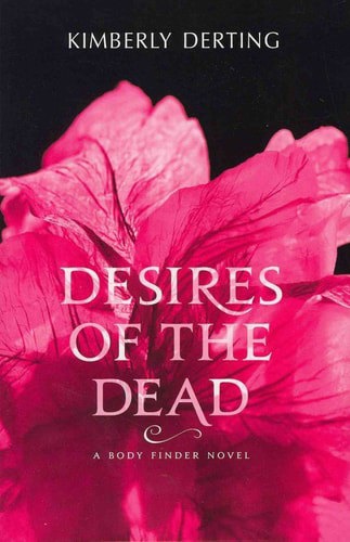 Desires Of The Dead: A Body Finder Novel by Kimberly Derting