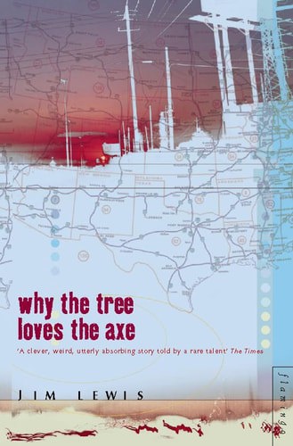 Why The Tree Loves The Axe by Jim Lewis