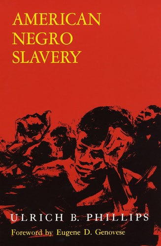 American Negro Slavery: A Survey Of The Supply, Employment, And Control Of Negro Labor As Determined By The Plantation Regime by Ulrich Bonnell Phillips