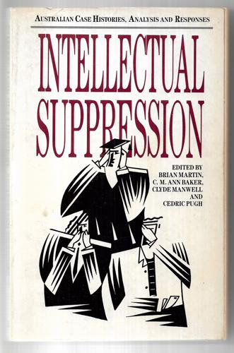 Intellectual Suppression: Australian Case Histories, Analysis And Responses by C. M. Ann Baker and Clyde Manwell and Brian Martin and Cedric Pugh