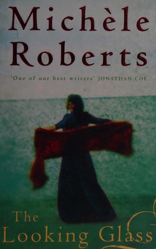The Looking Glass by Michele Roberts