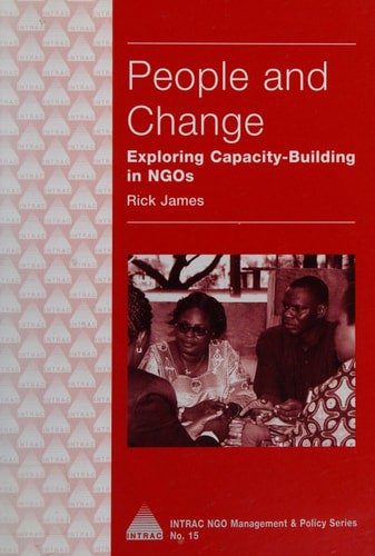 People And Change: Exploring Capacity Building In NGOs by Rick James
