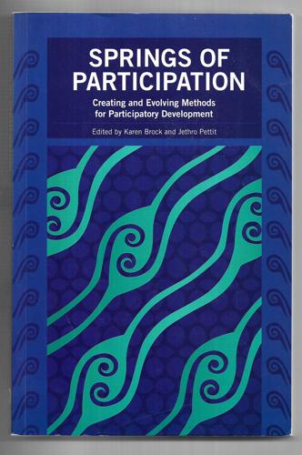 Springs Of Participation: Creating And Evolving Methods For Participatory Development by Karen Brock and Jethro Pettit