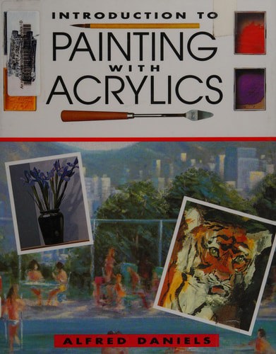An Introduction To Painting With Acrylics by Alfred Daniels