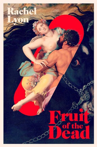 Fruit Of The Dead by Rachel Lyon