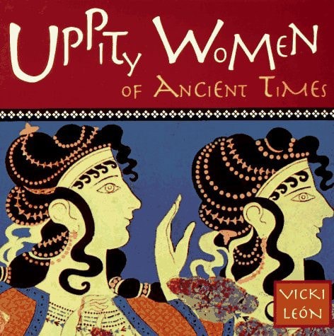 Uppity Women Of Ancient Times by Vicki Leon