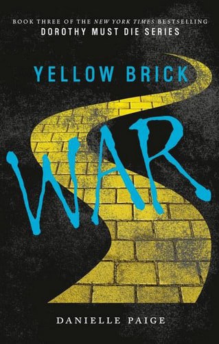 Yellow Brick War (Dorothy Must Die) by Danielle Paige