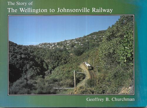 The Story of the Wellington To Johnsonville Railway by Geoffrey B. Churchman