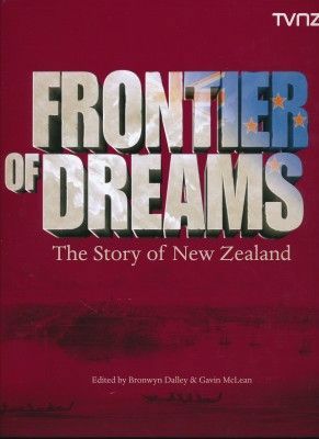 Frontier of Dreams - The Story of New Zealand by Bronwyn Dalley and Gavin McLean