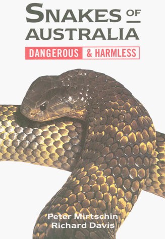 Snakes Of Australia: Dangerous & Harmless by Richard Davis and Peter Mirtschin