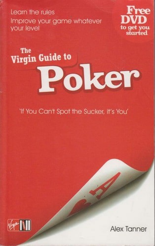 The Virgin Guide To Poker - If You Can't Spot The Sucker, It's You by Alex Tanner