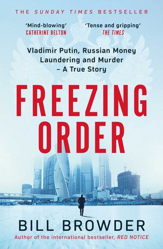 Freezing Order: Vladimir Putin, Russian Money Laundering And Murder - A True Story by Bill Browder