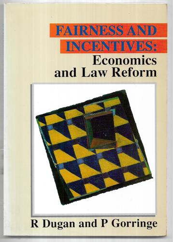Fairness And Incentives: Economics And Law Reform by Robert Dugan and Peter A. Gorringe