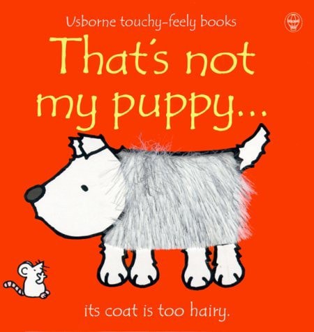That's Not My Puppy - Its Coat Is Too Hairy by Fiona Watt and Rachel Wells