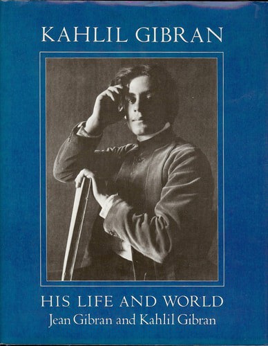 Kahlil Gibran, His Life And World by Jean Gibran and Kahlil Gibran