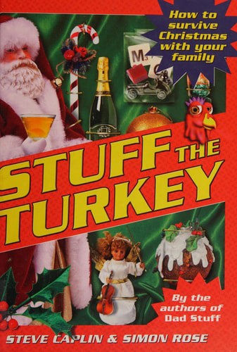 Stuff The Turkey: How To Survive Christmas With Your Family by Steve Caplin and Simon Rose