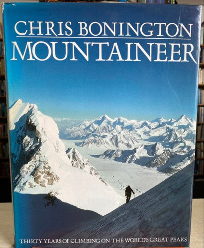 Mountaineer: Thirty Years Of Climbing On The World's Greatest Peaks by Chris Bonington