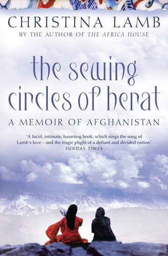 The Sewing Circles Of Herat: My Afghan Years by Christina Lamb
