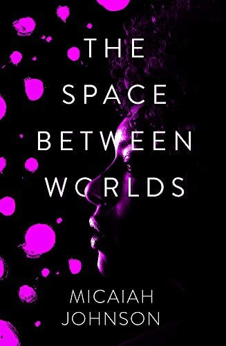 The Space Between Worlds by Micaiah Johnson