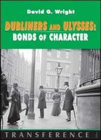 Dubliners And Ulysses Bonds Of Character by David G. Wright