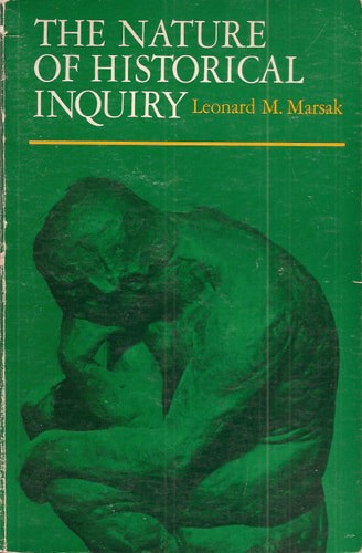 The Nature Of Historical Inquiry by Leonard M. Marsak