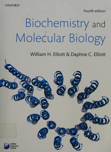 Biochemistry And Molecular Biology by Daphne C. Elliott and William H. Elliott