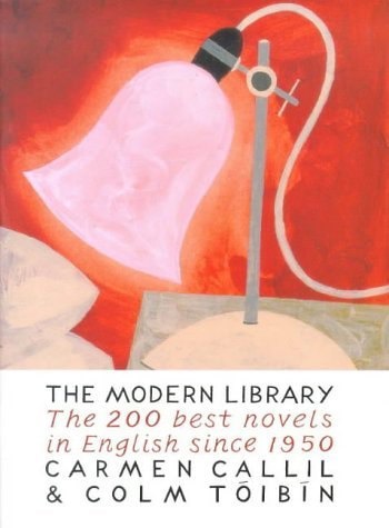 The Modern Library The Two Hundred Best Novels In English Since 1950 by Carmen Callil and Colm Toibin