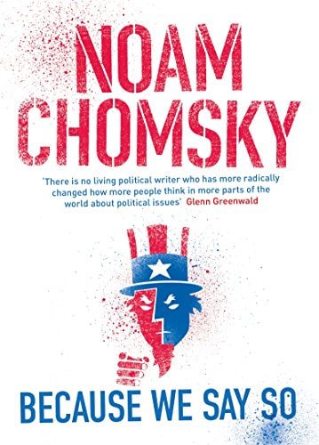 Because We Say So by Noam Chomsky