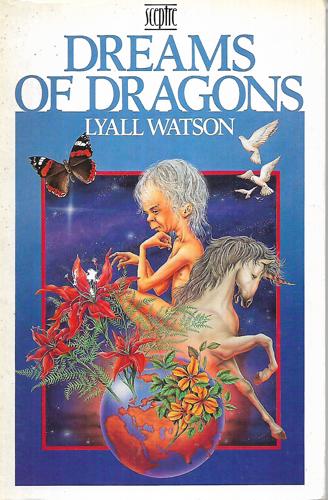 Dreams Of Dragons Ideas On The Edge Of Natural History by Lyall Watson