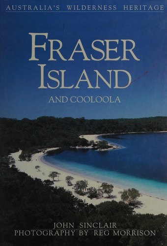 Fraser Island And Cooloola by John Sinclair