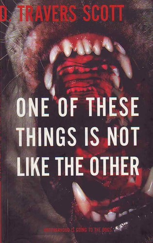 One Of These Things Is Not Like The Other by D. Travers Scott