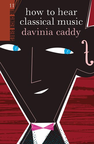 How To Hear Classical Music by Davinia Caddy