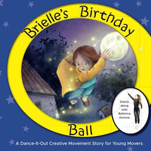 Brielle's Birthday Ball A Dance-It-Out Creative Movement Story For Young Movers by Once Upon A Dance