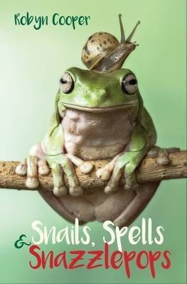 Snails, Spells & Snazzlepops by Robyn Cooper