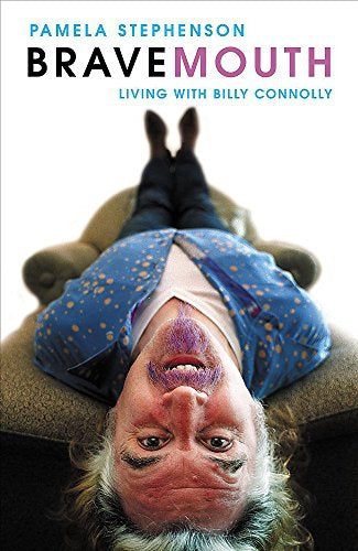 Bravemouth: Living with Billy Connolly by Pamela Stephenson