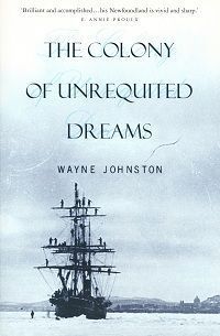 The Colony of Unrequited Dreams by Wayne Johnston