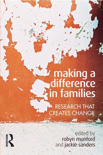 Making A Difference In Families Research - That Creates Change by Robyn Munford and Jackie Sanders