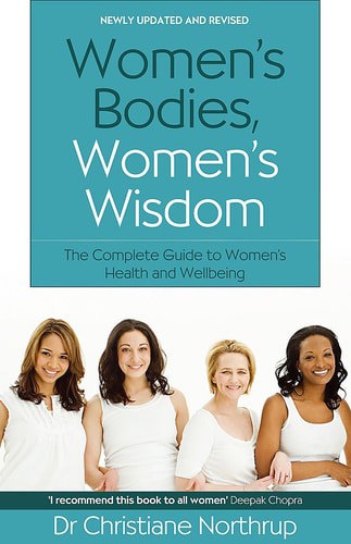 Women's Bodies, Women's Wisdom: The Complete Guide To Women's Health And Wellbeing by Christiane Northrup